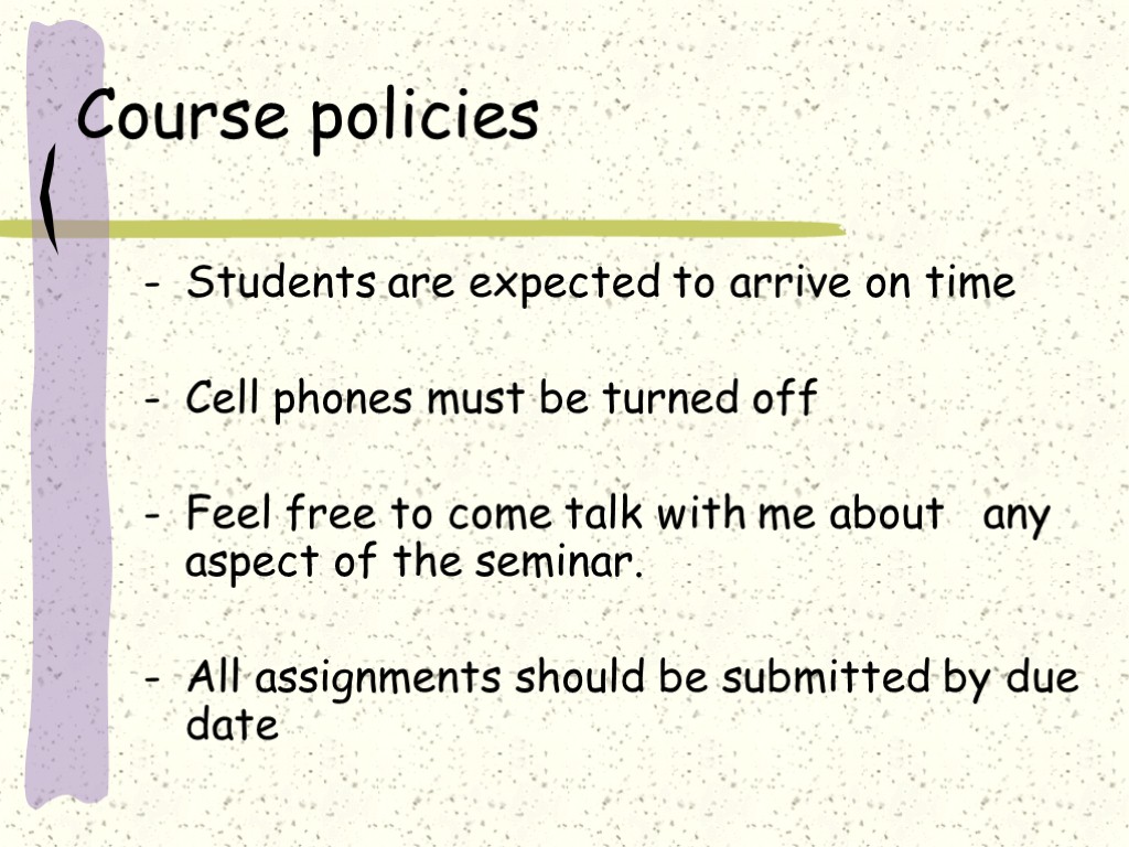 Course policies Students are expected to arrive on time Cell phones must be turned